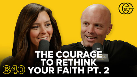 340: The Courage to Rethink Your Faith Pt. 2