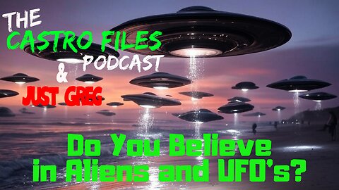Do You Believe in Aliens and UFO's - Just Greg & The Castro Files Crossover
