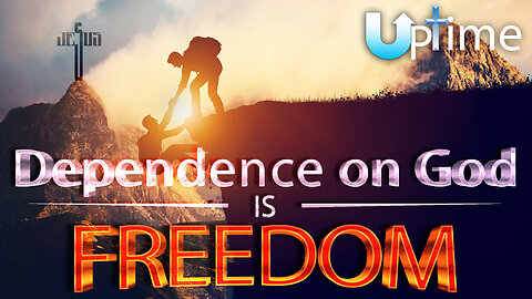 Dependence on God IS Freedom