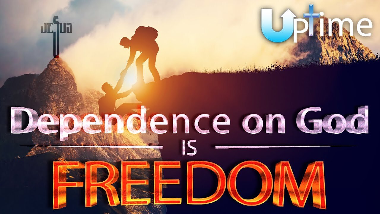 Dependence on God IS Freedom