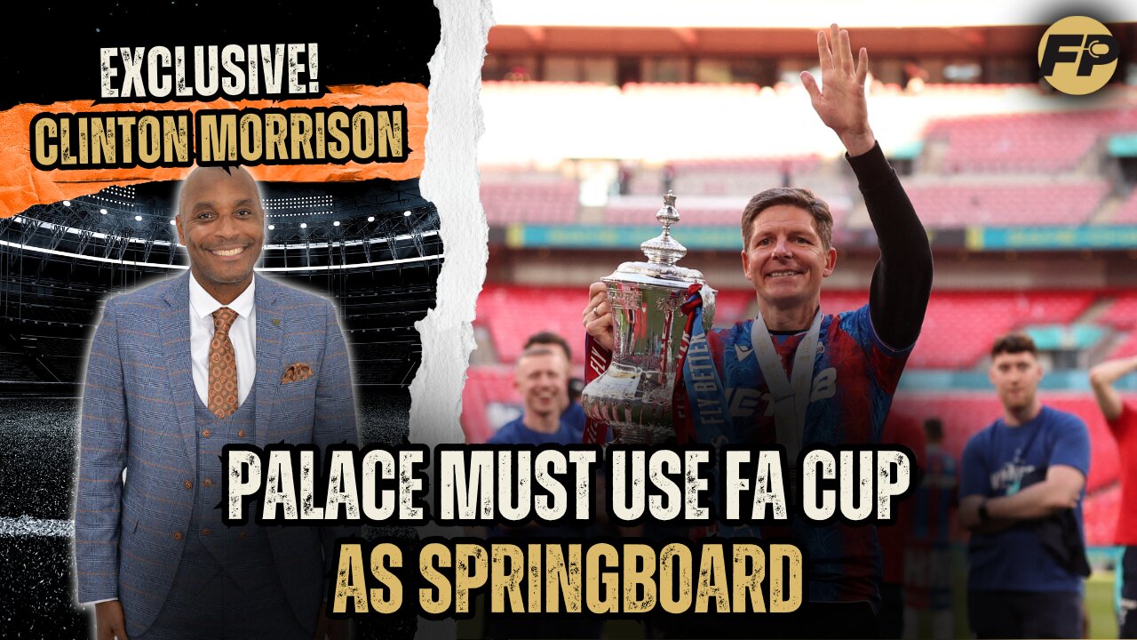 Clinton Morrison: Crystal Palace must use FA Cup as springboard