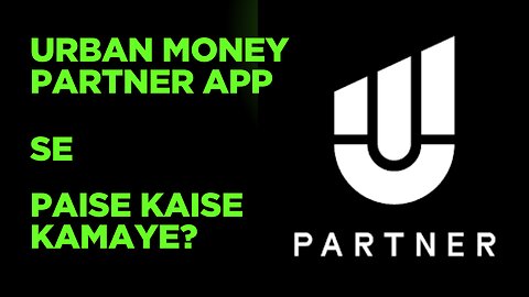 Urban Money Partner App Se Paise Kaise Kamaye?