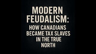 Modern Feudalism: How Canadians Became Tax Slaves in the True North