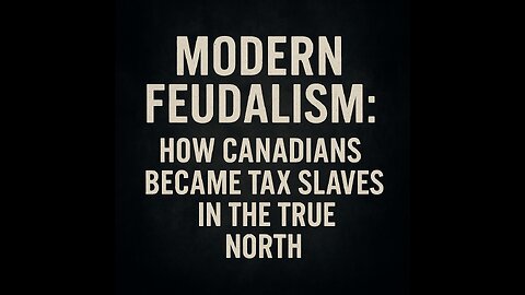 Modern Feudalism: How Canadians Became Tax Slaves in the True North