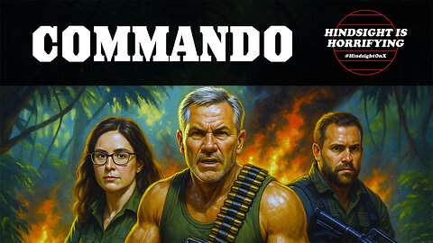 We go "Commando" on Hindsight is Horrifying!