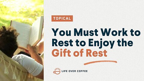 You Must Work to Rest to Enjoy the Gift of Rest
