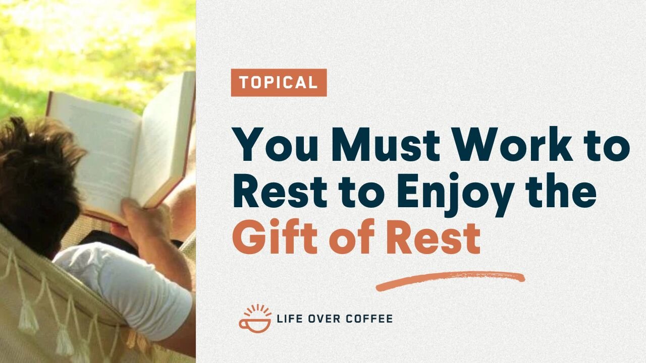 You Must Work to Rest to Enjoy the Gift of Rest