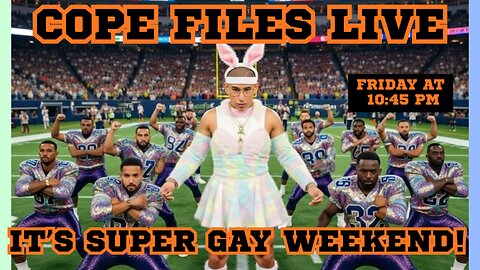 Cope Files Live! - Super Gay Weekend Kickoff!