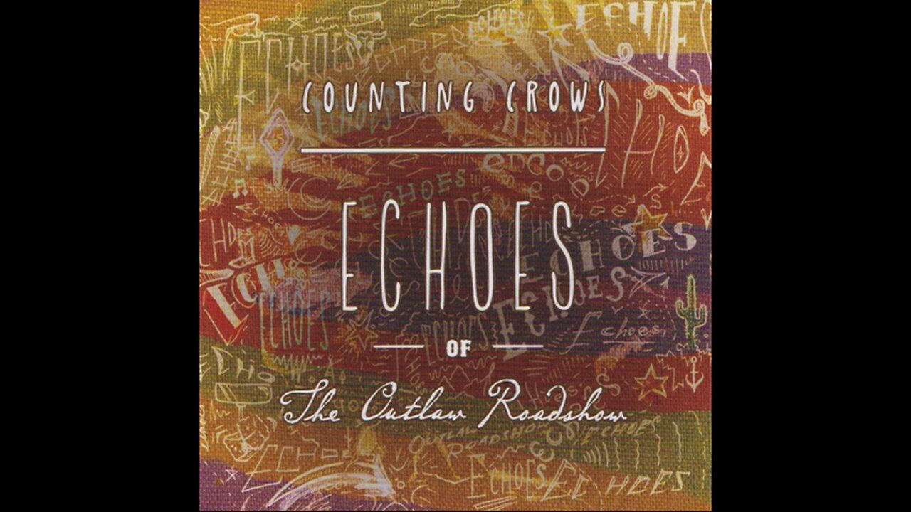 Counting Crows - Echoes of the Outlaw Roadshow (2013) [Complete CD]