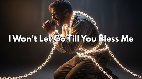 I Won’t Let Go Till You Bless Me