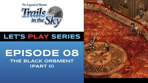 The Legend of Heroes: Trails in the Sky - Episode 8/11 - Full Gameplay - Let’s Play Series