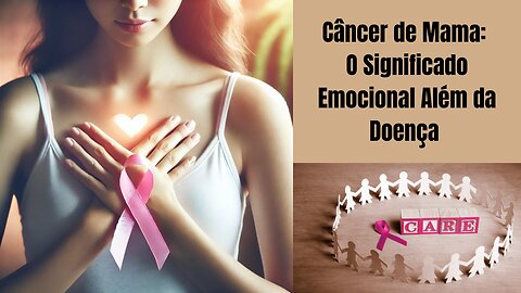 Câncer de Mama: O Significado Emocional Além da Doença