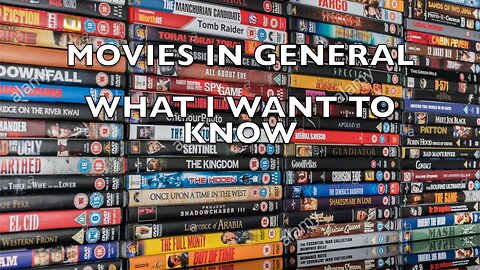 What I Want To Know About Movies In General!