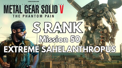 MISSION 50 EXTREME SAHELANTHROPUS - Metal Gear Solid V: The Phantom Pain - S RANK