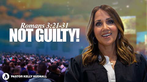 Romans Part 7: NOT GUILTY! - Rom. 3:21-31 | Pastor Kelly Hudnall (Message Only)