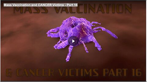"Part 16: Mass Vaccination and Cancer Victims"