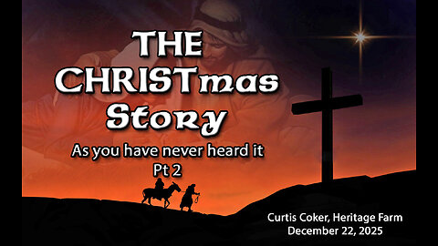 The CHRISTmas Story as You’ve Never Heard It. Pt 2. Curtis Coker, Heritage Farm, December 22, 2025