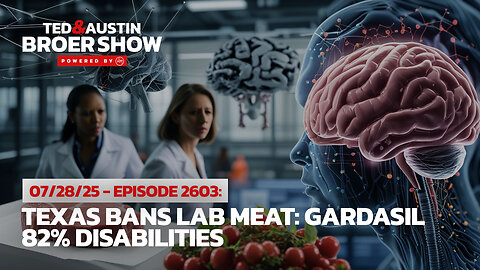07/28/25 Texas Bans Lab Meat: Gardasil 82% Disabilities