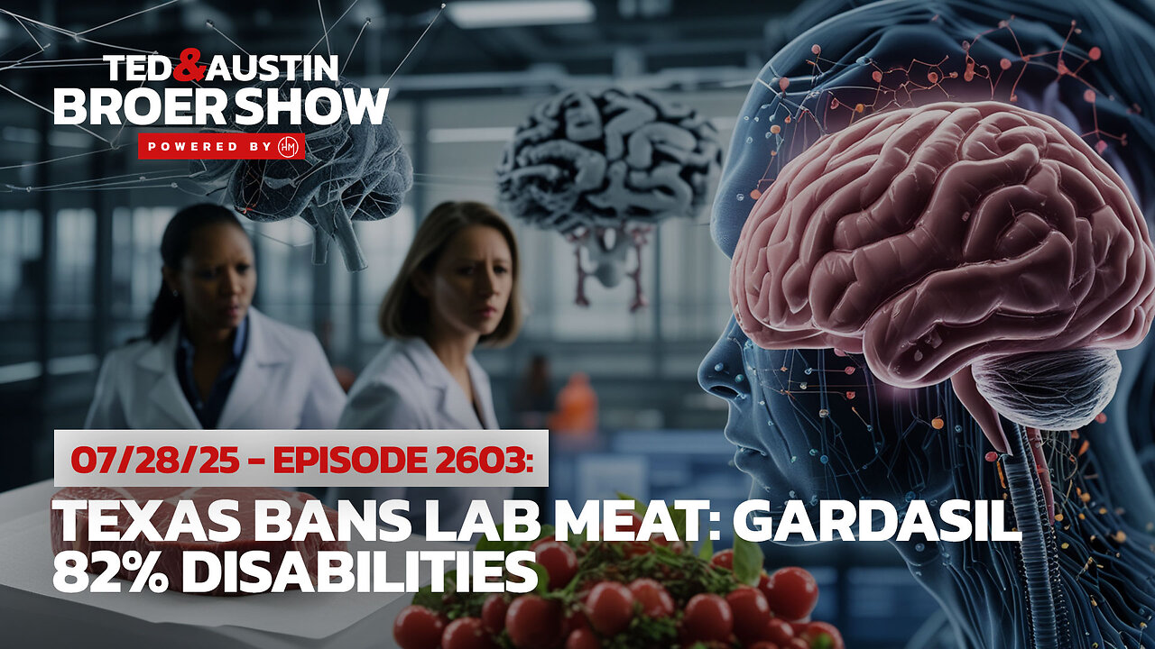 07/28/25 Texas Bans Lab Meat: Gardasil 82% Disabilities