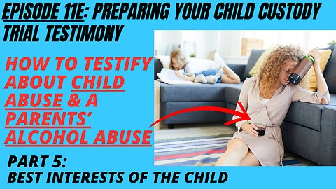Ep 11E: “Child Abuse & Neglect” and “Parents’ Alcohol & Drug Use” - Testifying in Family Court