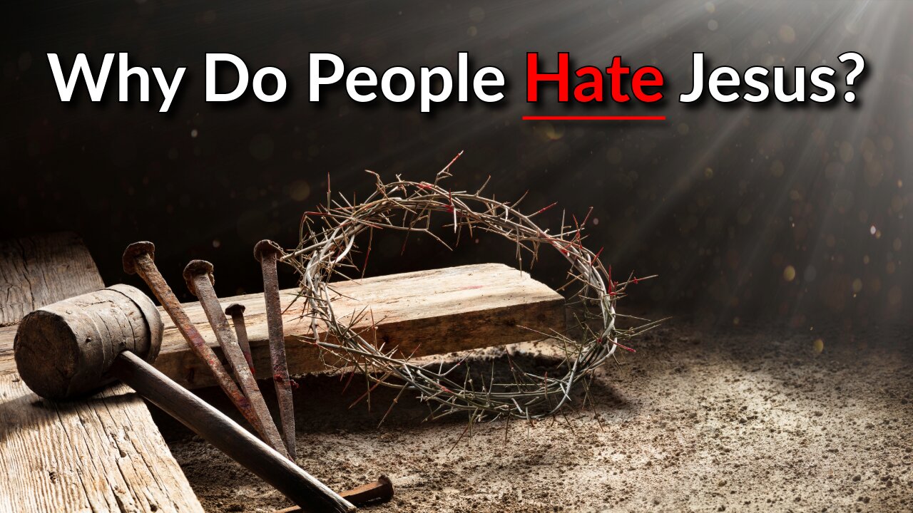 Why Do People Hate Jesus?
