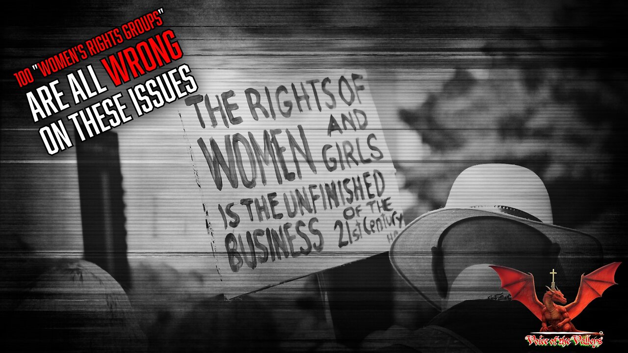 Can 100 "Women's Rights Groups" All Be Wrong? Yes. Yes, They Can. | VOTV #45