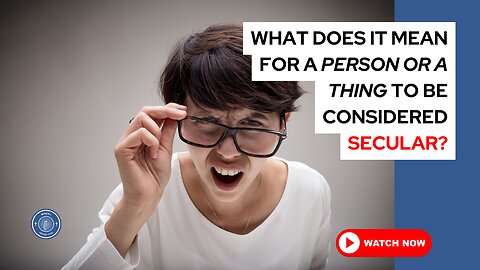 What does it mean for a person or a thing to be considered secular?