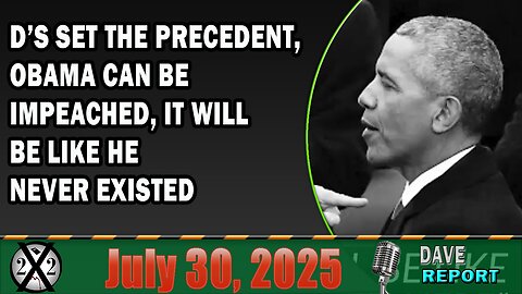 X22 Report - D’s Set The Precedent, Obama Can Be Impeached, It Will Be Like He Never Existed