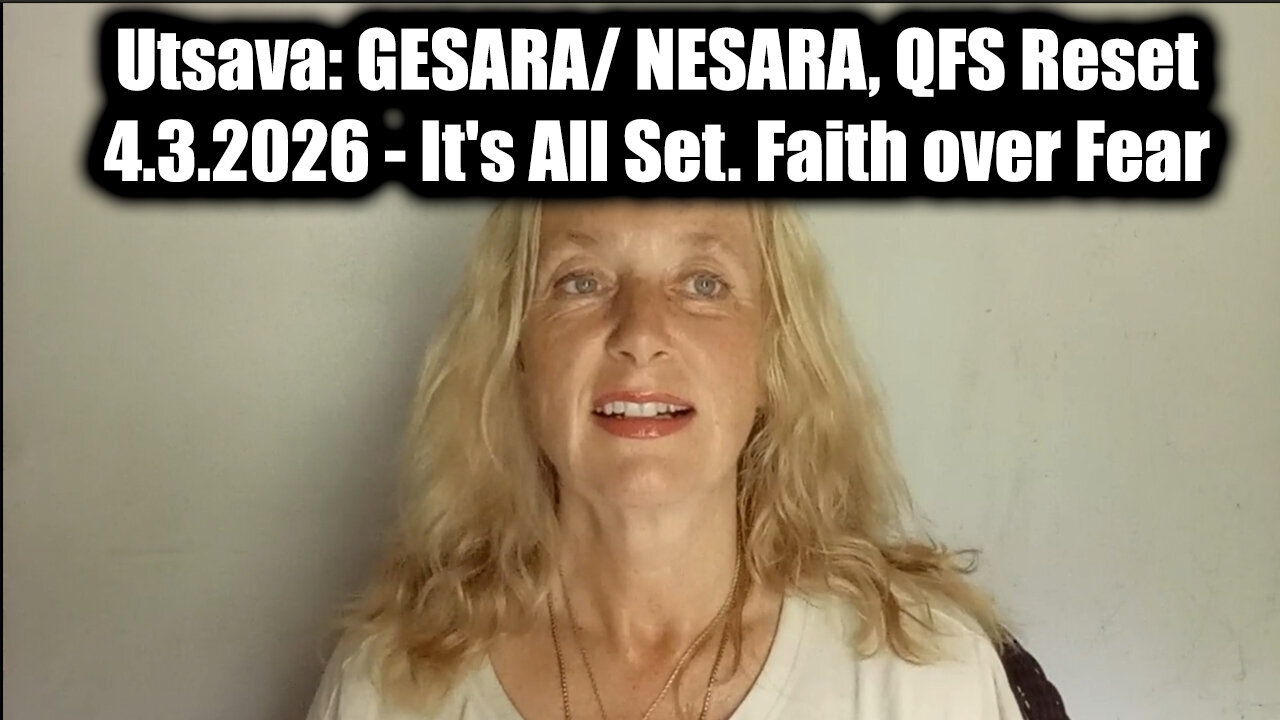 Utsava: GESARA/ NESARA, QFS Reset 4.3.26 - It's All Set