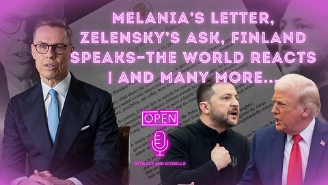 Melania’s Letter, Zelensky’s Ask, Finland Speaks—The World Reacts | And Many More...