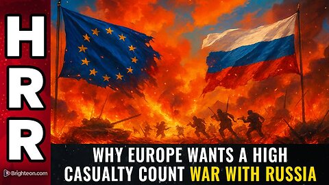 Why EUROPE wants a high casualty count WAR with Russia