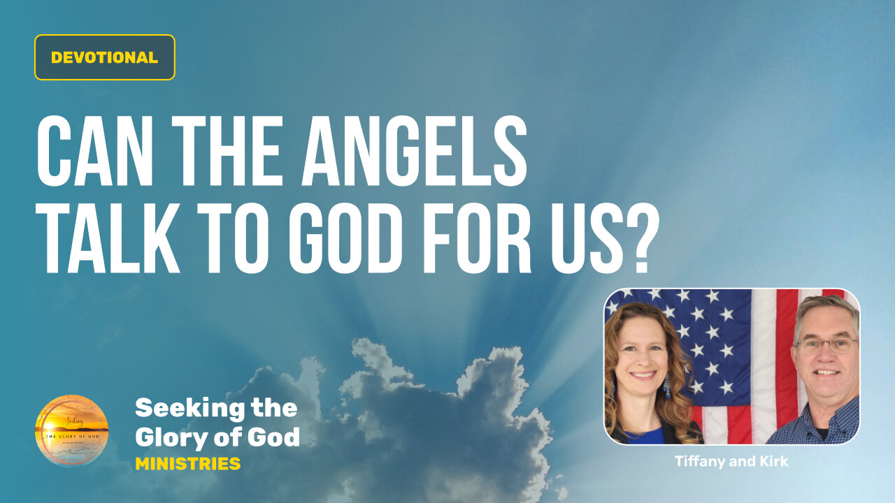 August 15 (Year 4) Can the ANGELS Talk to GOD for Us? - Tiffany Root & Kirk VandeGuchte