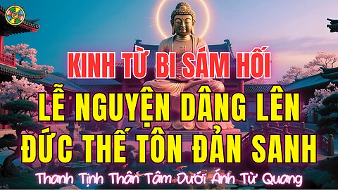 Kinh Từ Bi Sám Hối-Lễ Nguyện Dâng Lên Đức Thế Tôn Đản Sanh |Đời Sống Cõi Ta Bà