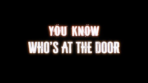 (YOU KNOW) WHO'S AT THE DOOR (fin.)