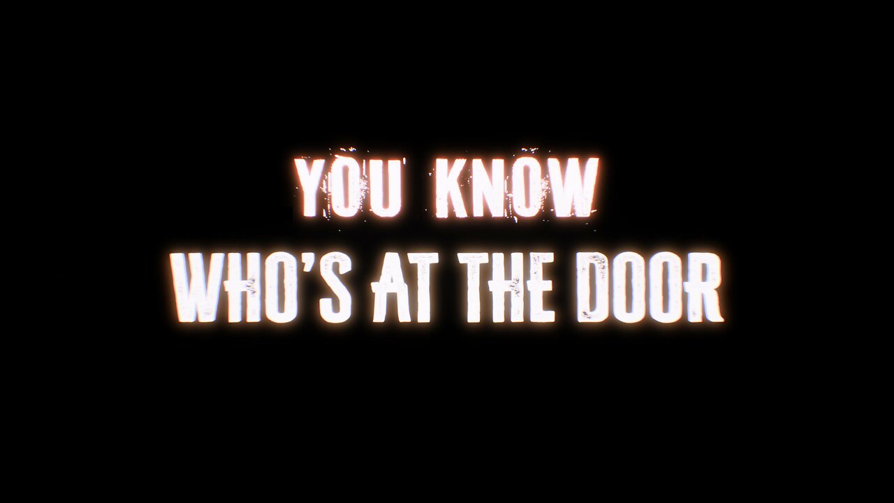 (YOU KNOW) WHO'S AT THE DOOR (fin.)