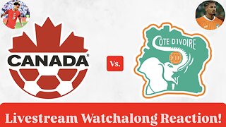 Canada Vs. Ivory Coast Livestream Watchalong Reaction