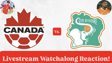 Canada Vs. Ivory Coast Livestream Watchalong Reaction