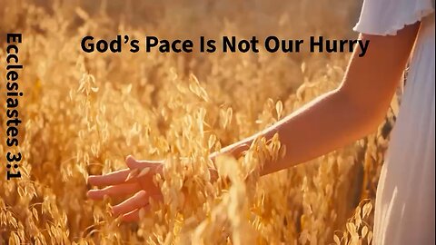 God’s Pace is not our hurry