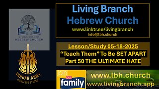 05-18-2025 “Teach Them” To Be SET APART Part 50 The ULTIMATE HATE