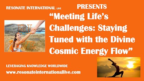 “Meeting Life’s Challenges: Staying Tuned with the Divine Cosmic Energy Flow”