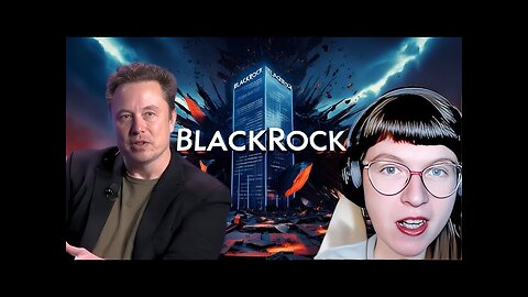 The Truth About BlackRock & Elon Musk’s Hidden Agenda | Whitney Webb