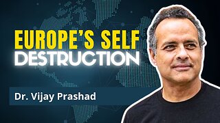 How Europe Sacrificed Itself for a Fading American Empire | Dr. Vijay Prashad