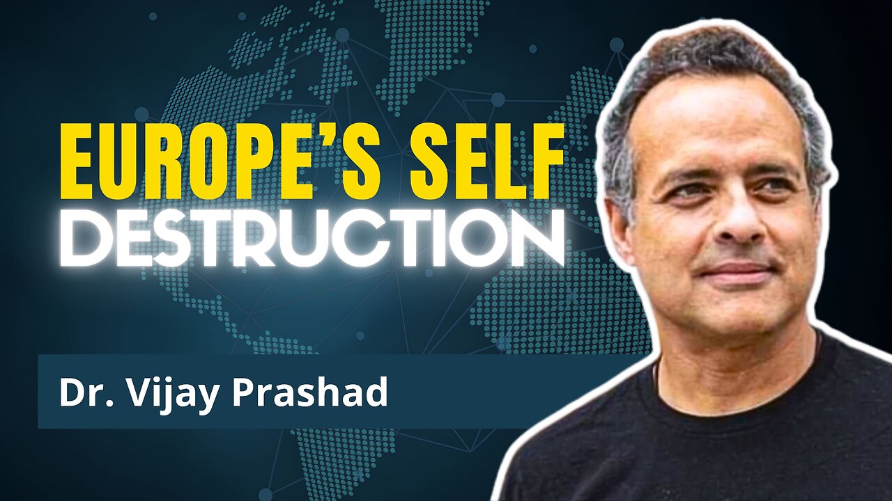 How Europe Sacrificed Itself for a Fading American Empire | Dr. Vijay Prashad