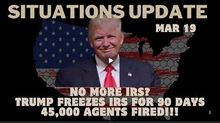 Situation Update- No More Irs. Trump Freezes Irs For 90 Days, 45,000 Agents Fired!! Mar 19.