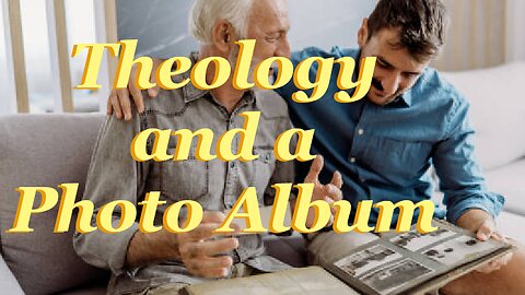 Theology and a Photo Album