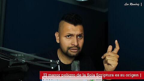 El mayor peligro de la SOLA SCRIPTURA es su origen