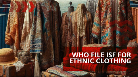 Who File ISF For Ethnic Clothing