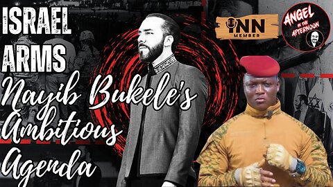 Israel Arms Nayib Bukele's Ambitious Agenda, The West is Worried About Ibrahim Traoré | AITA EP:107