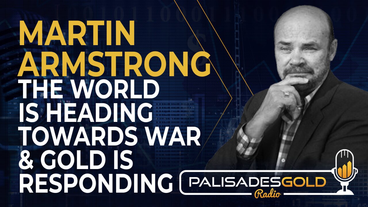 Martin Armstrong: The World is Heading Towards War and Gold is Responding