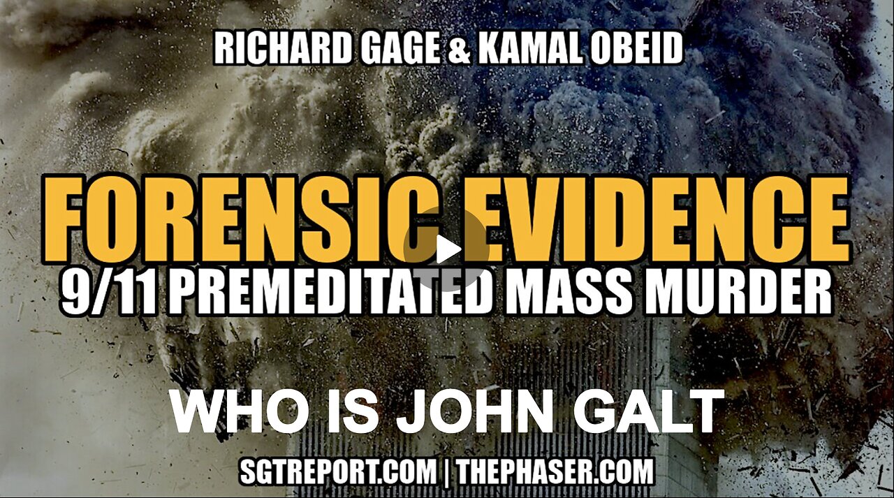 SGT REPORT-FORENSIC EVIDENCE: 9/11 PREMEDITATED MASS MURDER -- Gage & Obeid. WHO IS John Galt?